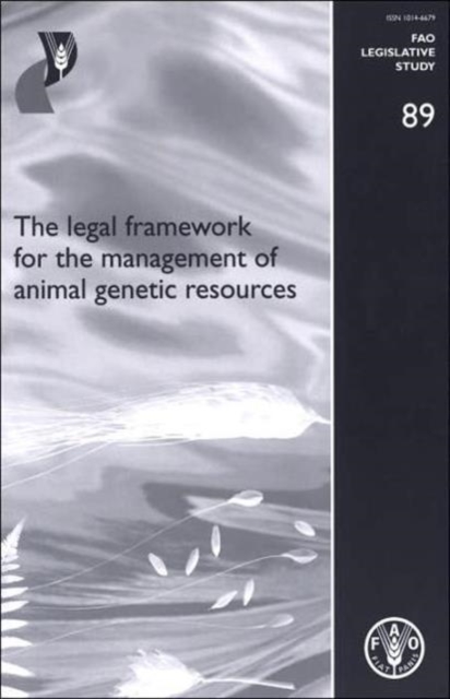The legal framework for the management of animal genetic resources : FAO Legislative Study. 89, Paperback / softback Book