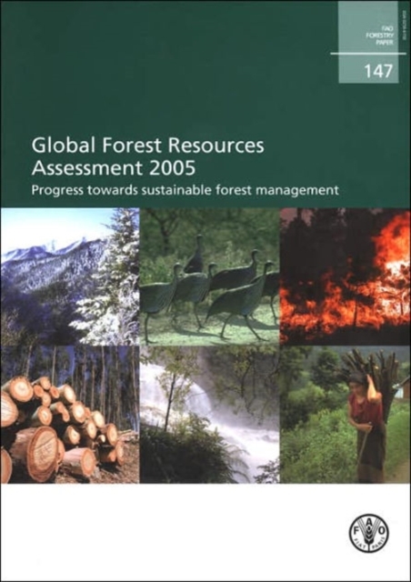 Global Forest Resources Assessment 2005, Progress Towards Sustainable Forest Management : FAO Forestry Paper. 147 (Fao Forestry Papers), Paperback / softback Book