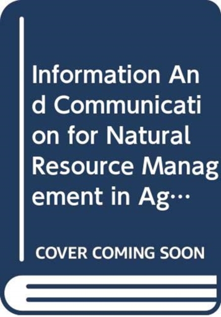 Information and Communication for Natural Resource Management in Agriculture : A Training Sourcebook, Paperback / softback Book