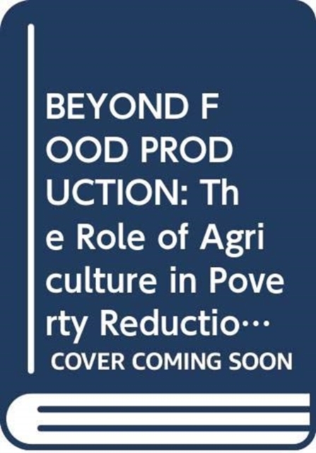 Beyond food production : the role of agriculture in poverty reduction, Paperback / softback Book