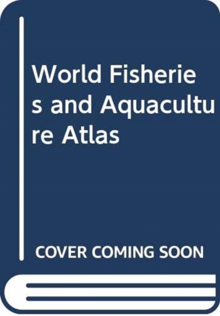 World Fisheries and Aquaculture Atlas, Paperback / softback Book