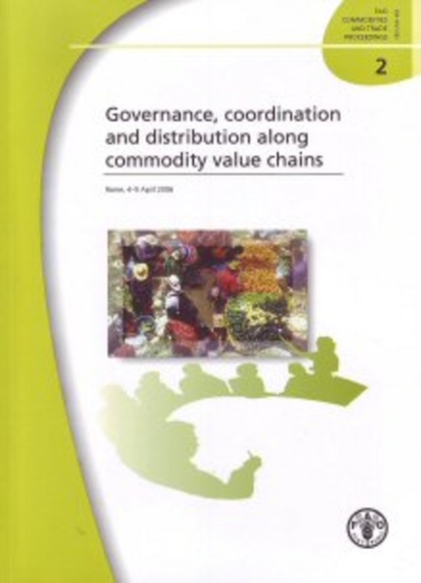 Governance, co-ordination and distribution along commodity value chains : Rome, 4-5 April 2006 (FAO commodities and trade proceedings), Paperback / softback Book