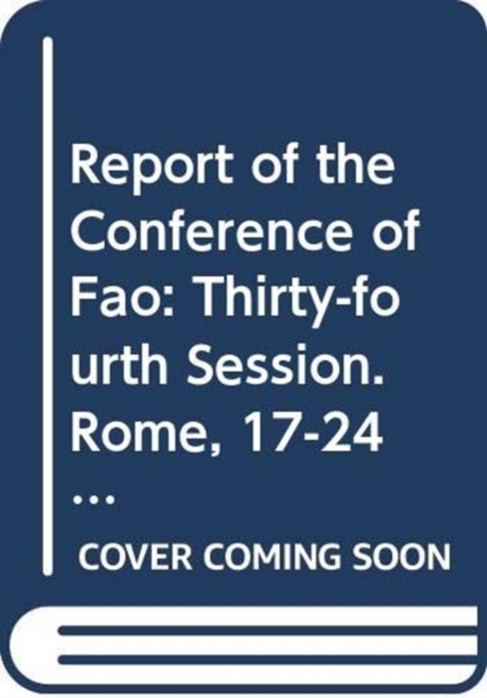 Report of the conference of FAO : 34th session, Rome, 17 - 24 November 2007 (Reports of the Conference), Paperback / softback Book