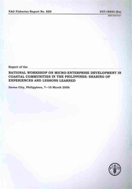 Report of the national workshop on micro-enterprise development in coastal communities in the Philippines : sharing of experiences and lessons learned, ... 7-10 March 2006 (FAO fisheries report), Paperback / softback Book