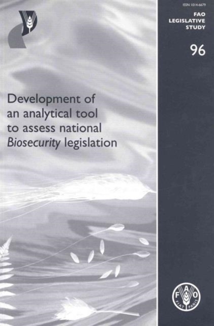 Development of analytical tool to assess national biosecurity legislation : FAO Legislative Study 96, Paperback / softback Book