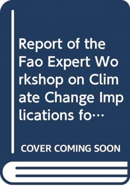 Report of the FAO Expert Workshop on Climate Change Implications for Fisheries Aquaculture : Rome, 7-9 April 2008, Paperback / softback Book