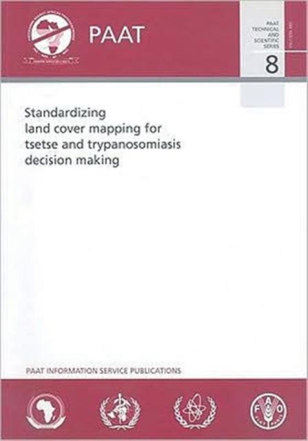 Standardizing land cover mapping for tsetse and trypanosomiasis decision making (PAAT technical and scientific series), Paperback / softback Book