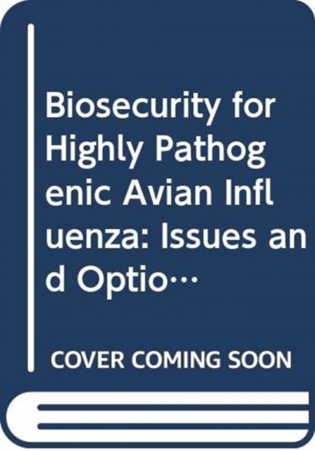 Biosecurity for Highly Pathogenic Avian Influenza : Issues and Options: 165 (Fao Animal Production and Health Paper), Paperback / softback Book