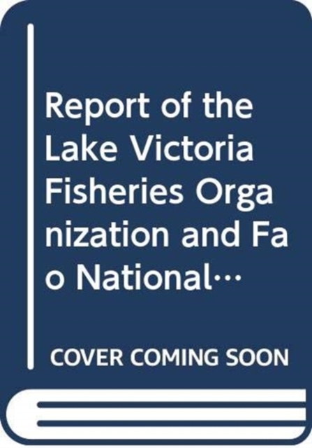 Report of the Lake Victoria Fisheries Organization and FAO National Stakeholders' Workshops on Fishing Effort and Capacity on Lake Victoria (FAO Fisheries and Aquaculture Report), Paperback / softback Book