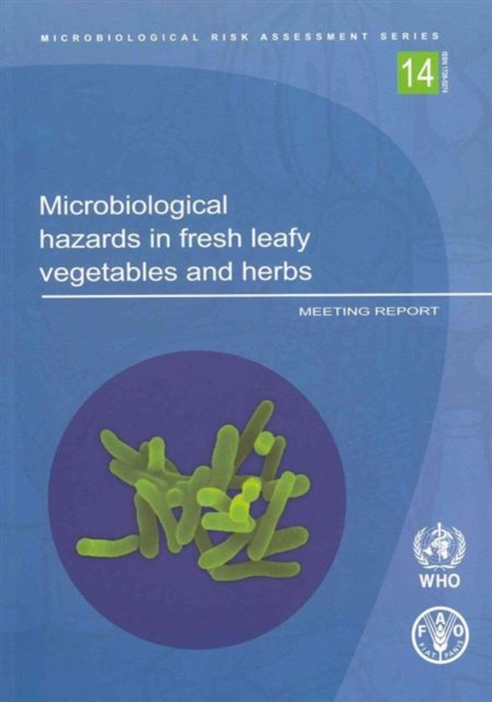 Microbiological Hazards in Fresh Leafy Vegetables and Herbs : Meeting Report, Paperback / softback Book