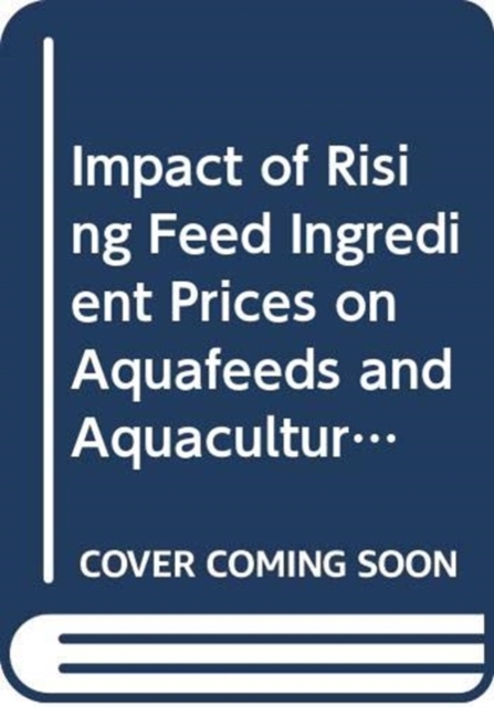 Impact of Rising Feed Ingredient Prices on Aquafeeds and Aquaculture Production, Paperback / softback Book