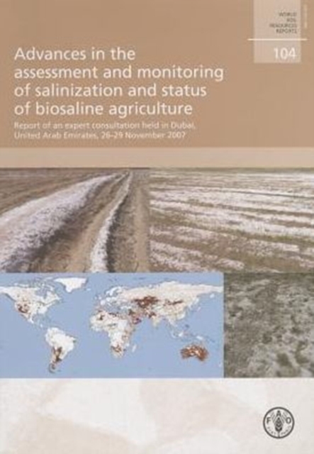 Advances in the Assessment and Monitoring of Salinization and Status of Biosalin Agriculture : Report of an Expert Consultation Held in Dubai, United Arab Emirates 26-29 November 2007, Paperback / softback Book