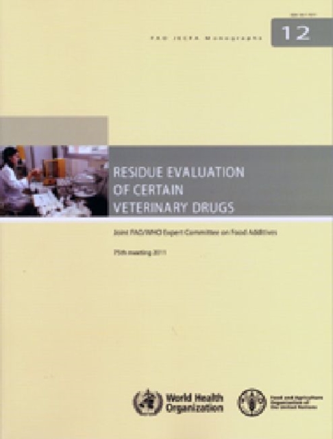 Residue evaluation of certain veterinary drugs : Joint FAO/WHO Expert Committee on Food Additives, 75th meeting, Rome, Italy, 8-17 November 2011, Paperback / softback Book