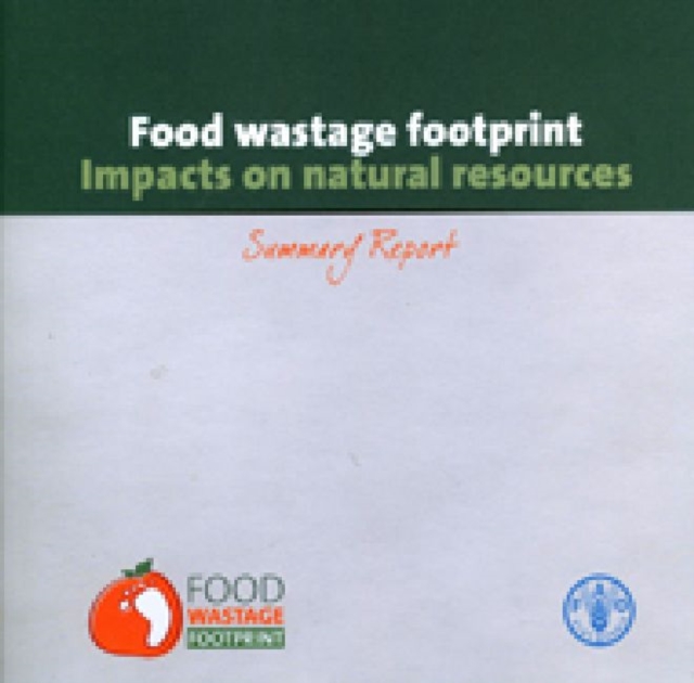 Food wastage footprint : impacts on natural resources, Paperback / softback Book