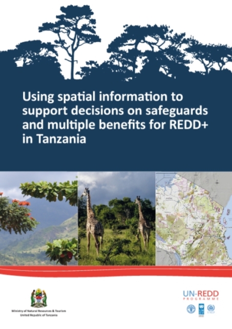 Using spatial information to support decisions on safeguards and multiple benefits for REDD+ in Tanzania, Paperback / softback Book