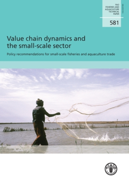 Value chain dynamics and the small-scale sector : policy recommendations for small-scale fisheries and aquaculture trade, Paperback / softback Book