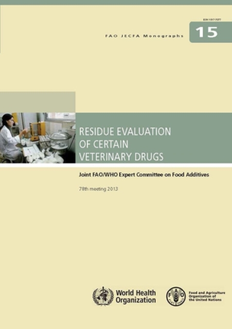 Residue evaluation of certain veterinary drugs : Joint FAO/WHO Expert Committee on Food Additives, 78th meeting 2013, Paperback / softback Book