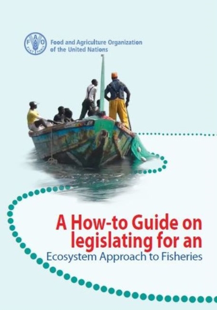 A how-to guide on legislating for an ecosystem approach to fisheries, Paperback / softback Book