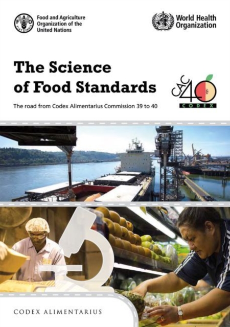 The science of food standards : the road from Codex Alimentarius Commission 39 to 40, Paperback / softback Book