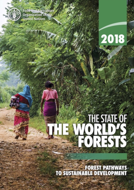 The state of the world's forests 2018 : forest pathways to sustainable development, Paperback / softback Book