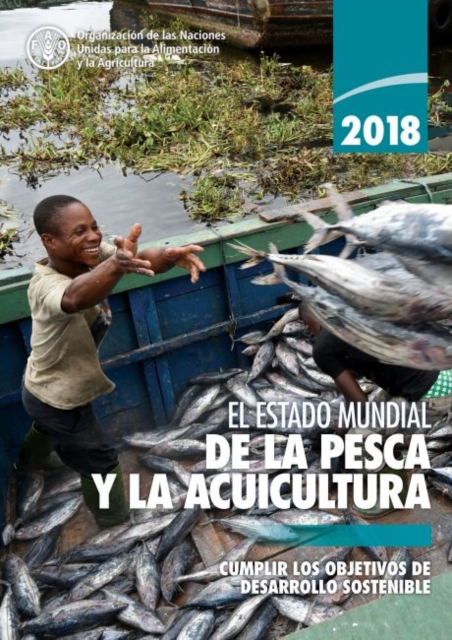 El Estado Mundial de la Pesca y la Acuicultura 2018 (SOFIA) : Cumplir los Objetivos de Desarrollo Sostenible, Paperback / softback Book