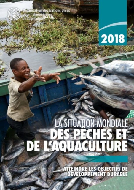 La Situation Mondiale des Peches et de l'aquaculture 2018 (SOFIA) : Atteindre les Objectifs de Developpement Durable, Paperback / softback Book