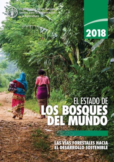 El Estado de los Bosques del Mundo 2018 (SOFO) : Las Vias Forestales Hacia el Desarrollo Sostenible, Paperback / softback Book