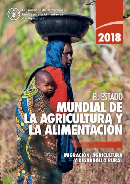 El estado mundial de la agricultura y la alimentacion 2018 : Migracion, agricultura y desarrollo rural, Paperback / softback Book