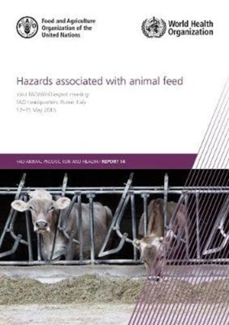 Hazards associated with animal feed : report of the Joint FAO/WHO expert meeting, 12-15 May 2015, FAO headquarters, Rome, Italy, Paperback / softback Book