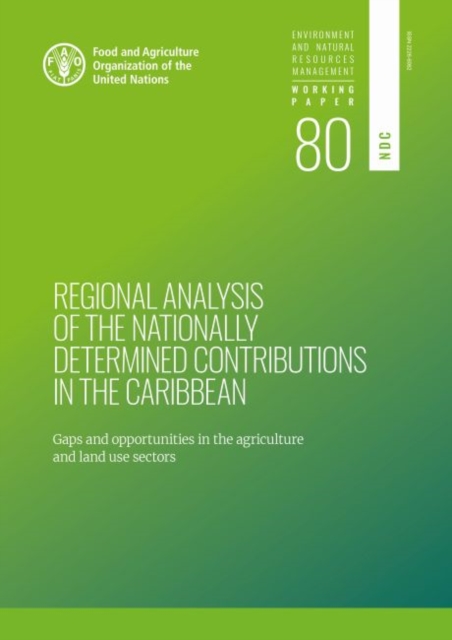 Regional analysis of the nationally determined contributions in the Caribbean : gaps and opportunities in the agriculture sectors, Paperback / softback Book