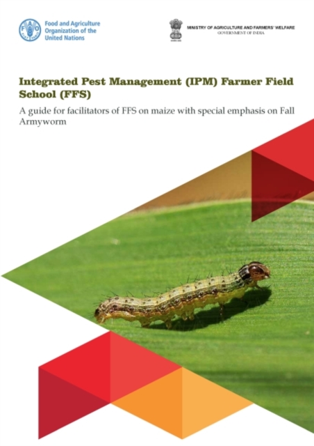 Integrated Pest Management (IPM) Farmer Field School (FFS) : a guide for facilitators of FFS on maize with special emphasis on fall armyworm, Paperback / softback Book
