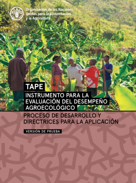 Instrumento para la evaluacion del desempeno agroecologico (TAPE) - Version de prueba : Proceso de desarrollo y directrices para la aplicacion, Paperback / softback Book