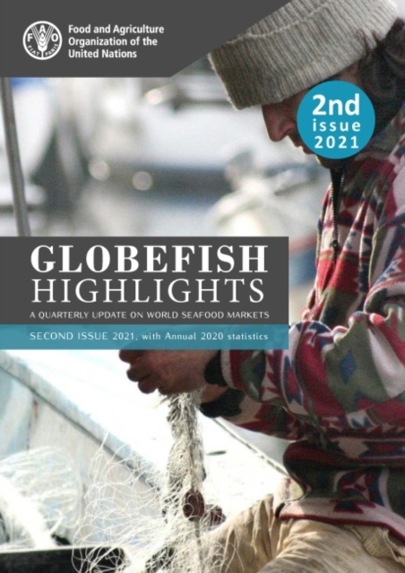 GLOBEFISH Highlights - A quarterly update on world seafood markets : 2nd issue 2021, with Annual 2020 Statistics, Paperback / softback Book