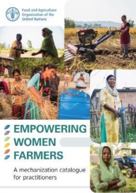 Empowering women farmers : a mechanization catalogue for practitioners, Paperback / softback Book