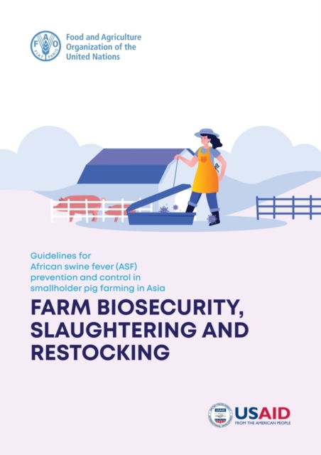 Guidelines for African Swine Fever (ASF) prevention and control in smallholder pig farming in Asia : farm biosecurity, slaughtering and restocking, Paperback / softback Book