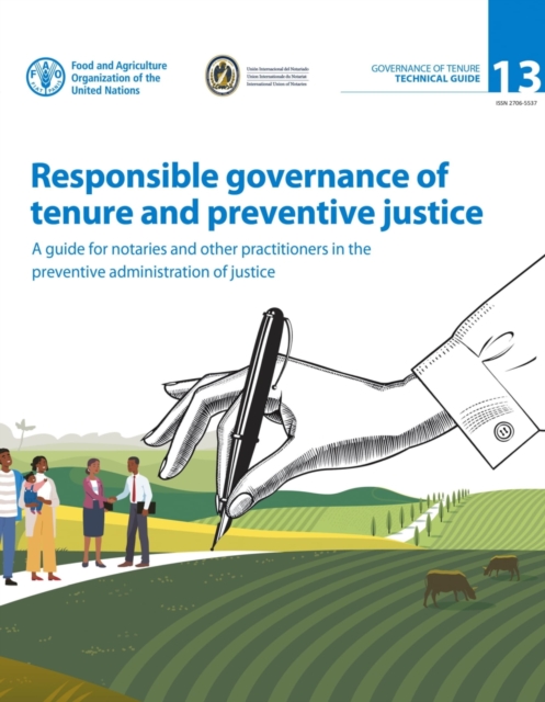 Responsible governance of tenure and preventive justice : a guide for notaries and other practitioners in the preventive administration of justice, Paperback / softback Book