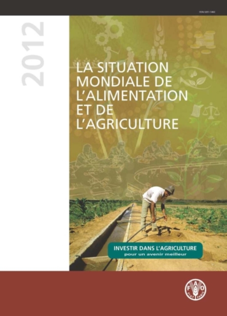 State of Food and Agriculture (SOFA) 2012 : Investing in Agriculture for a Better Future (French Edition), Paperback / softback Book