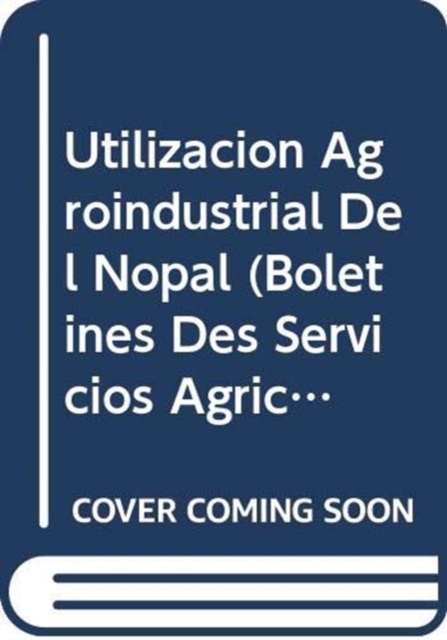 Utilizacion Agroindustrial del Nopal (Boletines Des Servicios Agricolas de La Fao), Paperback / softback Book