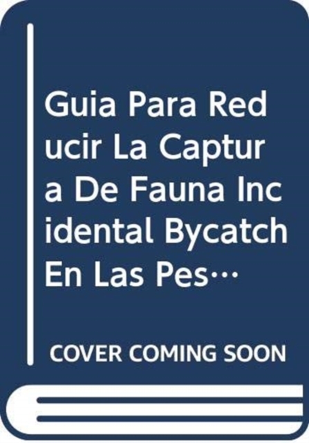 Guia Para Reducir La Captura de Fauna Incidental (Bycatch) En Las Pesquerias Por Arrastre de Camaron Tropical, Paperback / softback Book