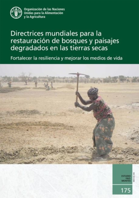 Directrices Mundiales para la Restauracion de Bosques y Paisajes Degradados en las Tierras Secas : Fortalecer la Resiliencia y Mejorar los Medios de Vida, Paperback / softback Book