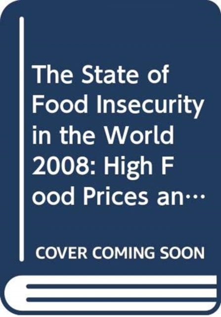 The State of Food Insecurity in the World 2008 : High Food Prices and Food Security - Threats and Opportunities, Paperback / softback Book