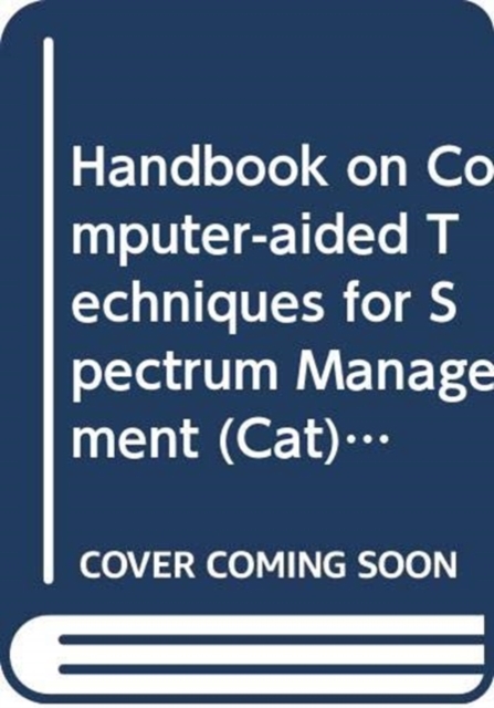 Handbook on computer-aided techniques for spectrum management (CAT) 2015, Paperback / softback Book