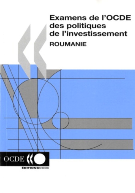 Examens de l'OCDE des politiques de l'investissement : Roumanie 2005, PDF eBook
