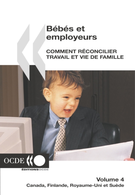 Bebes et employeurs - Comment reconcilier travail et vie de famille (Volume 4) Canada, Finlande, Royaume-Uni, Suede, PDF eBook