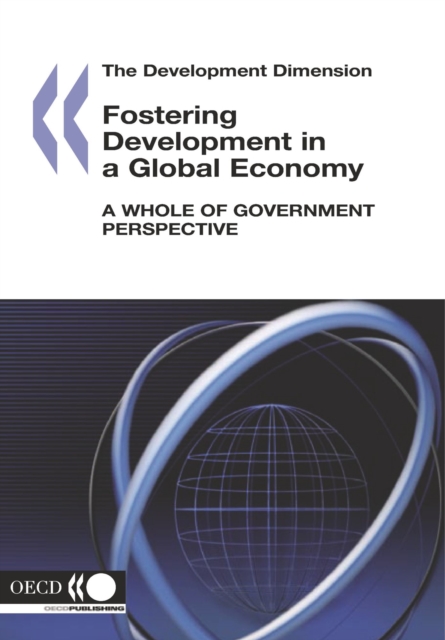 The Development Dimension Fostering Development in a Global Economy A Whole of Government Perspective, PDF eBook