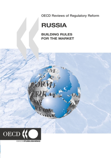 OECD Reviews of Regulatory Reform: Russia 2005 Building Rules for the Market, PDF eBook