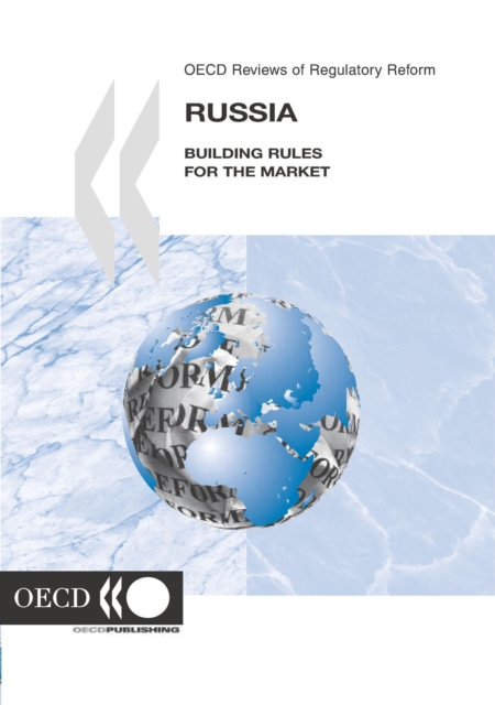 Examens de l'OCDE de la reforme de la reglementation : Russie 2005 Etablir des regles pour le marche, PDF eBook