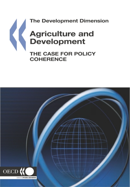 The Development Dimension Agriculture and Development The Case for Policy Coherence, PDF eBook