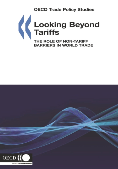 OECD Trade Policy Studies Looking Beyond Tariffs The Role of Non-Tariff Barriers in World Trade, PDF eBook