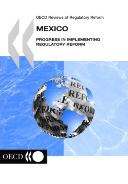 OECD Reviews of Regulatory Reform: Mexico 2004 Progress in Implementing Regulatory Reform, PDF eBook